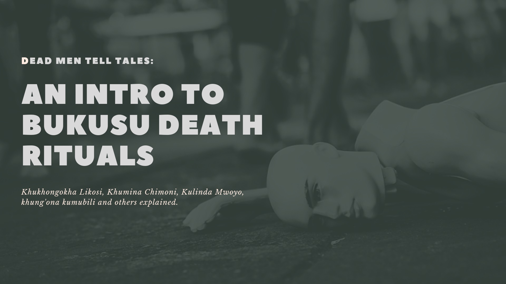 poster featuring filtered image of mannequin on the floor with a broken neck and titled: dead men tell tales - an intro to bukusu death rituals.