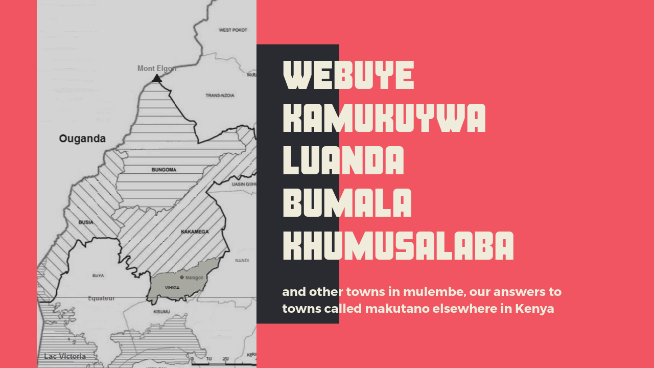 poster with map of western kenya and names of towns in mulembe that would otherwise been named makutano