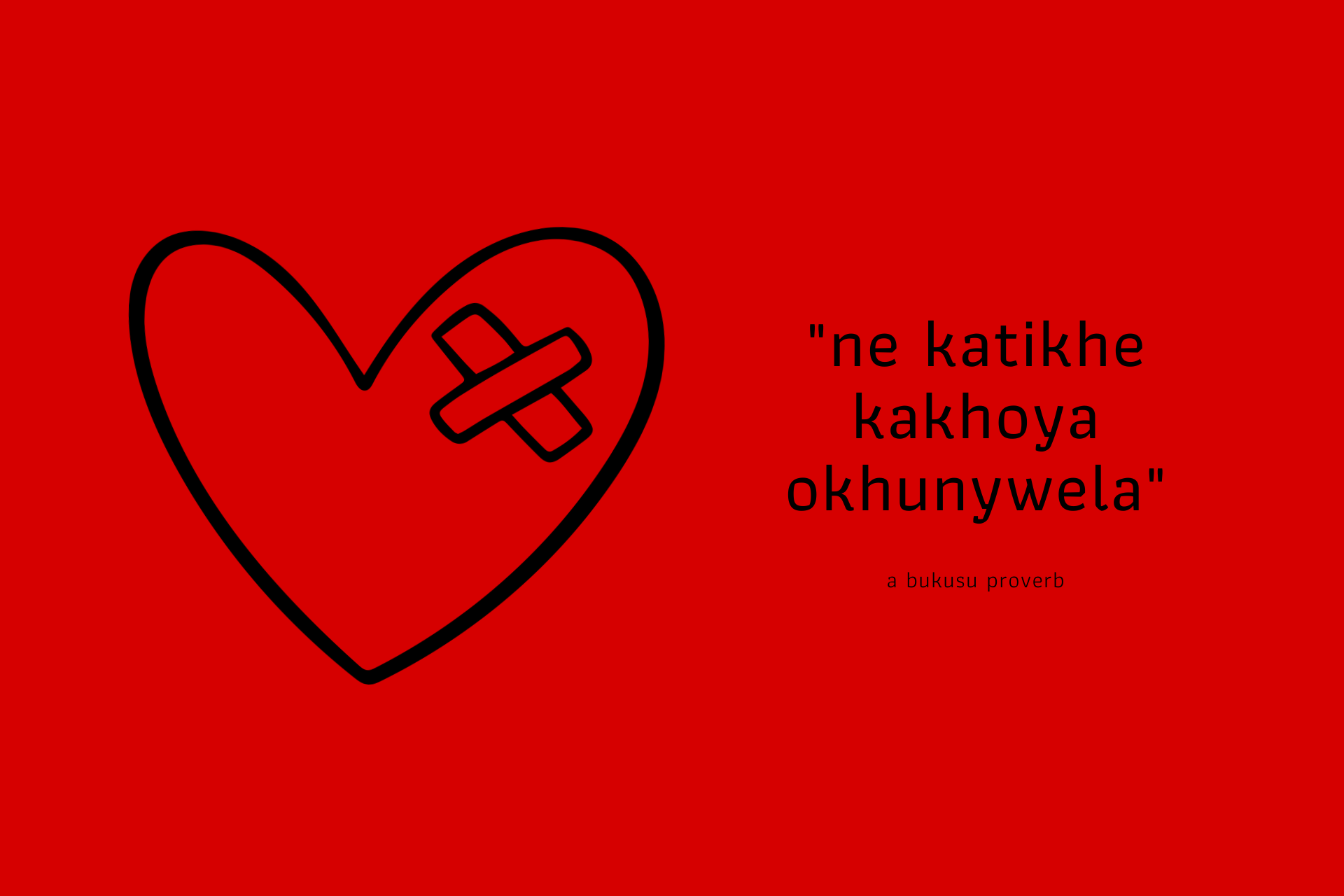 ne katikhe kakhoya okhunywela. a bukusu proverb